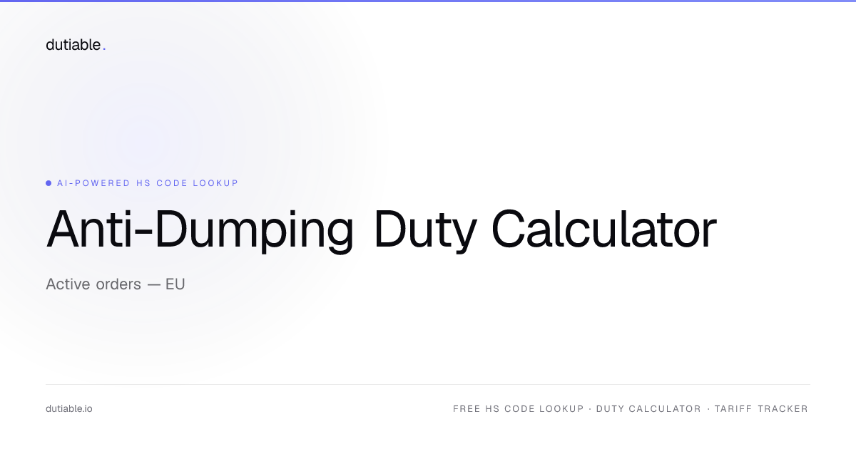 Anti-Dumping Duty Calculator & Active Orders Database 2025 | Dutiable