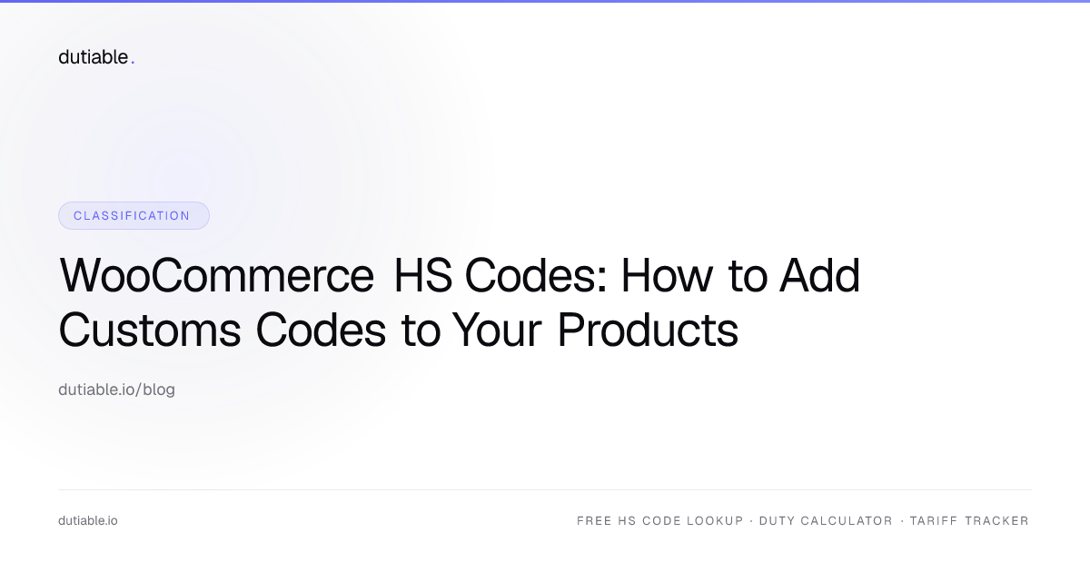 WooCommerce HS Codes: How to Add Customs Codes to Your Products | Dutiable