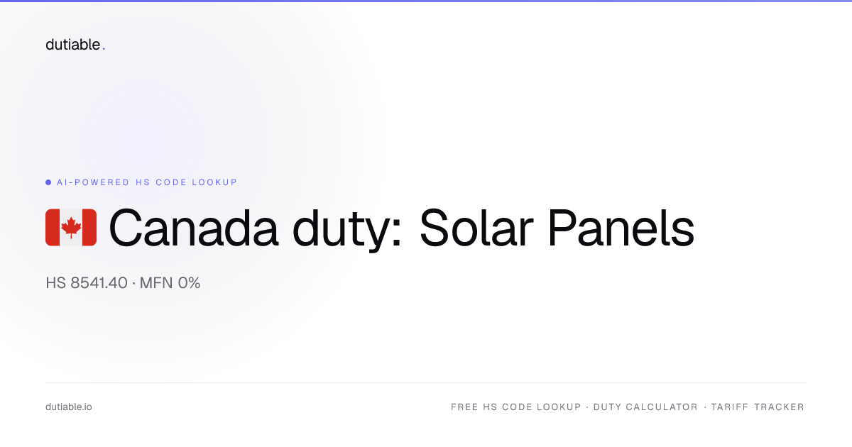 Canada Solar Panels & PV Modules Import Duty Rate 2026 — 0% on HS 8541. ...