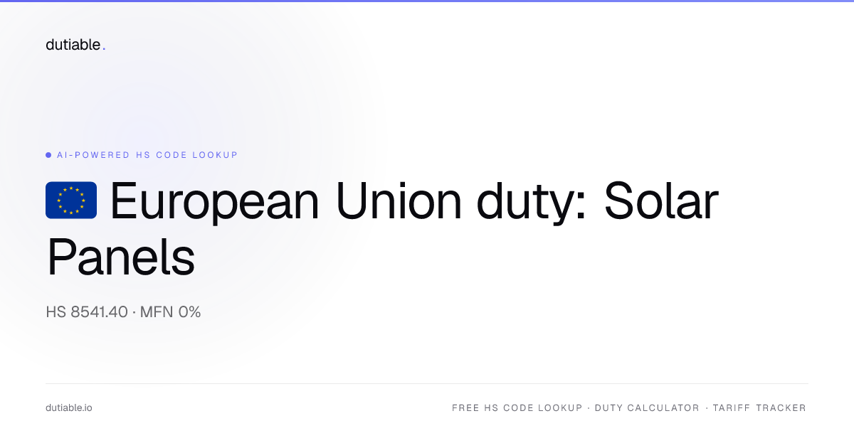 European Union Solar Panels & PV Modules Import Duty Rate 2026 — 0% on ...