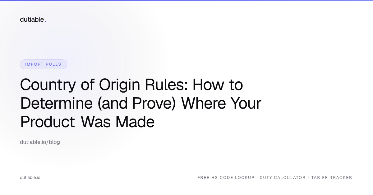 Country of Origin Rules: How to Determine (and Prove) Where Your ...