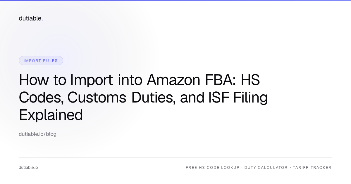How to Import into Amazon FBA: HS Codes, Customs Duties, and ISF Filing ...