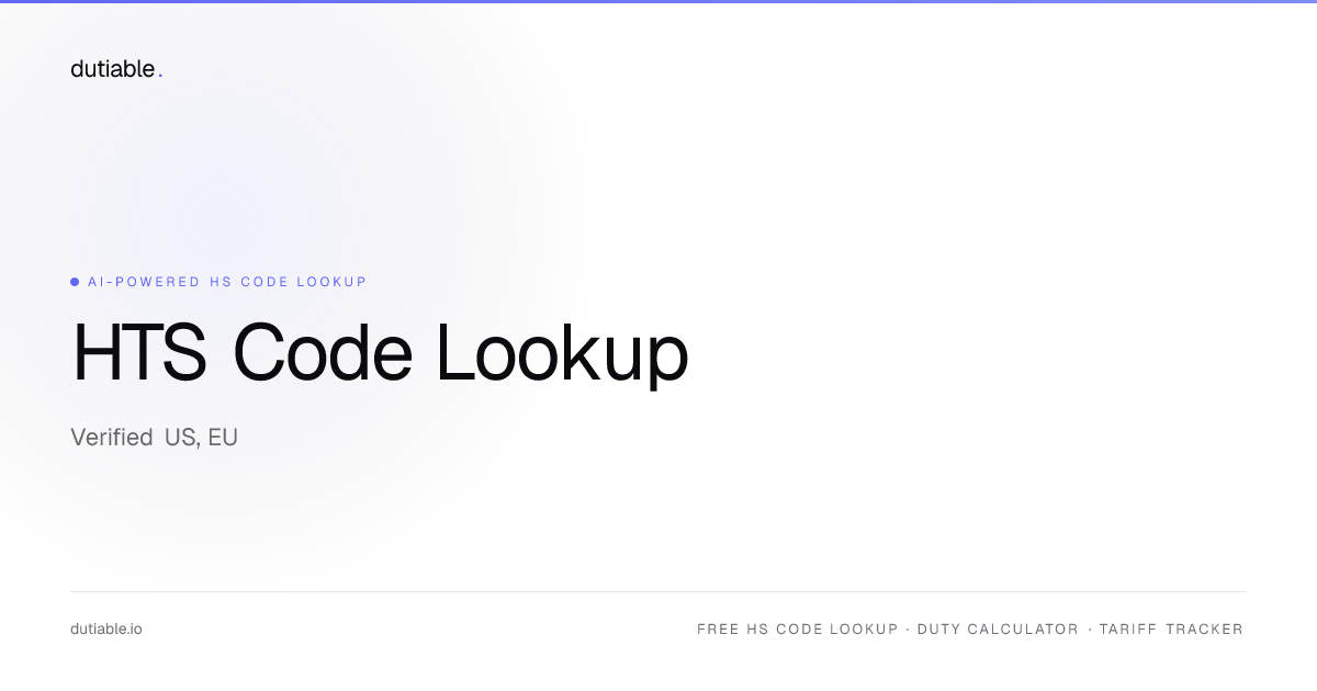 HTS Code Lookup 2026 — US, EU & UK Duty Rates by Chapter | Dutiable